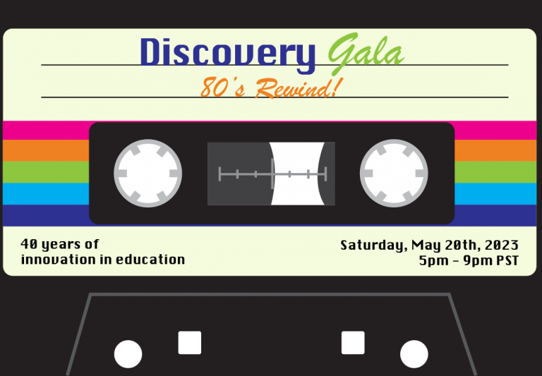 Graphic of a cassette tape that reads: Discovery Gala 80's Rewind - 40 Years of innovation in education - Saturday, May 20th, 2023 5pm-9pm PST